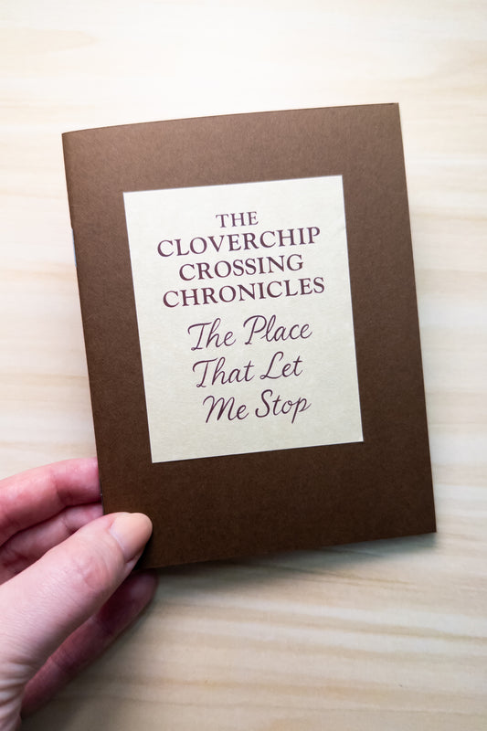 Cloverchip Crossing Chronicles – Issue One: The Place That Let Me Stop Zine