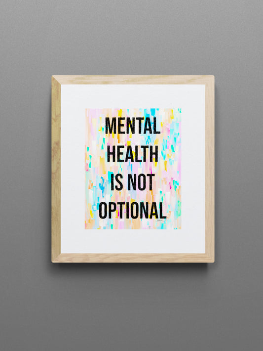 Mental Health Is Not Optional Inspirational Giclée Print 8” x 10” with Colorful Abstract Background