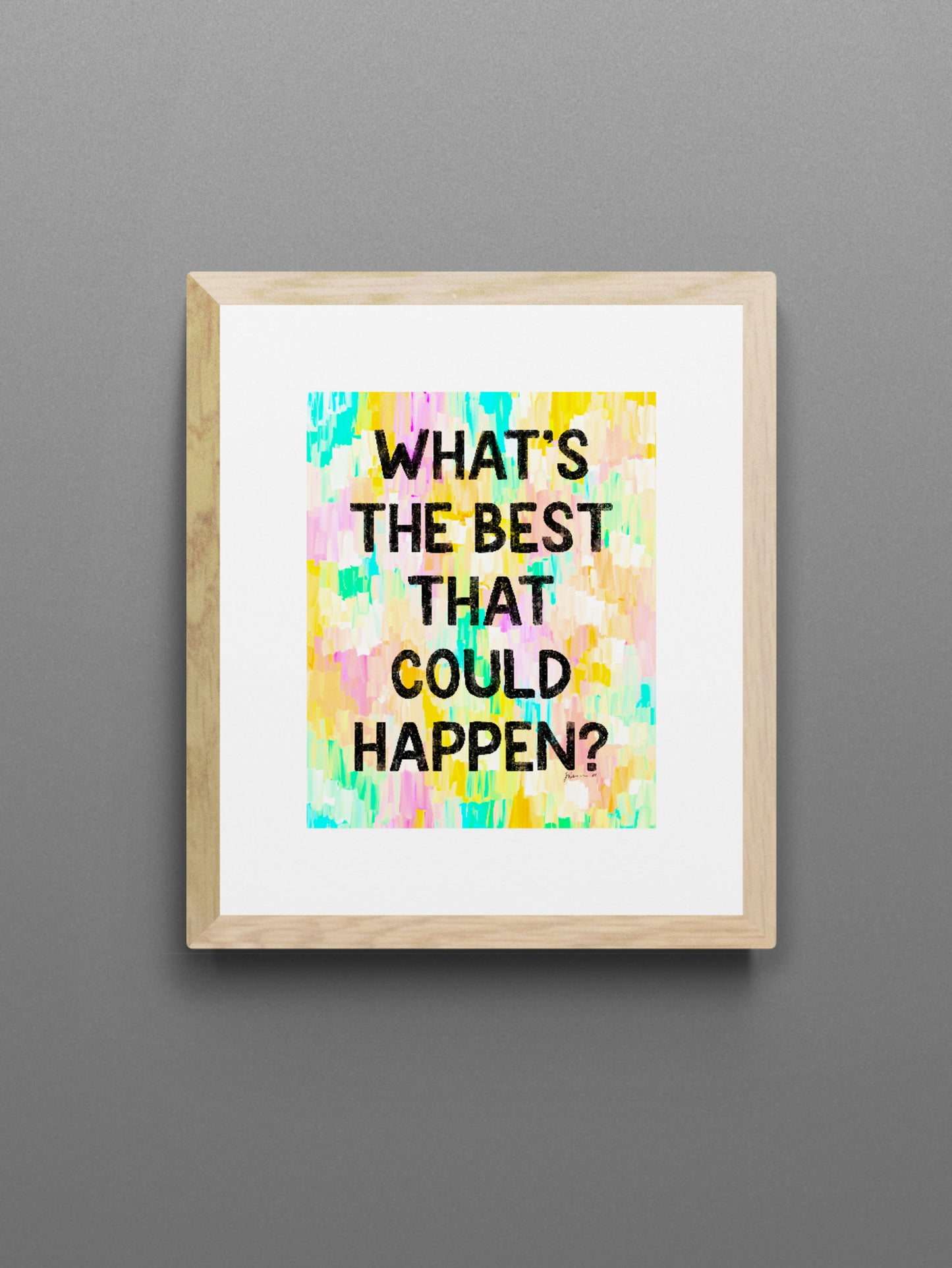 What’s the best that could happen? Inspirational Giclée Art Print 8” x 10” with Colorful Abstract Background