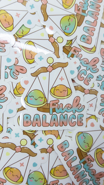 Fuck Balance Vinyl Sticker 3 inch Glossy Cute Kawaii