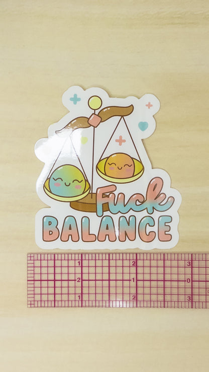 Fuck Balance Vinyl Sticker 3 inch Glossy Cute Kawaii