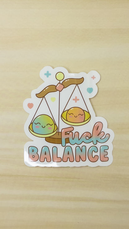 Fuck Balance Vinyl Sticker 3 inch Glossy Cute Kawaii