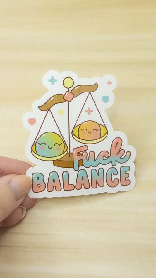 Fuck Balance Vinyl Sticker 3 inch Glossy Cute Kawaii