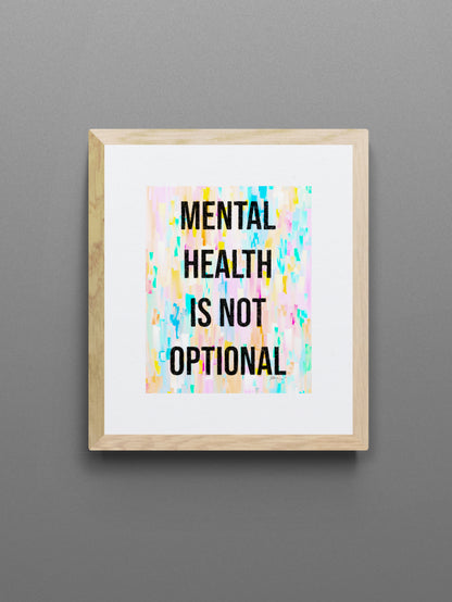 Mental Health Is Not Optional Inspirational Giclée Print 8” x 10” with Colorful Abstract Background