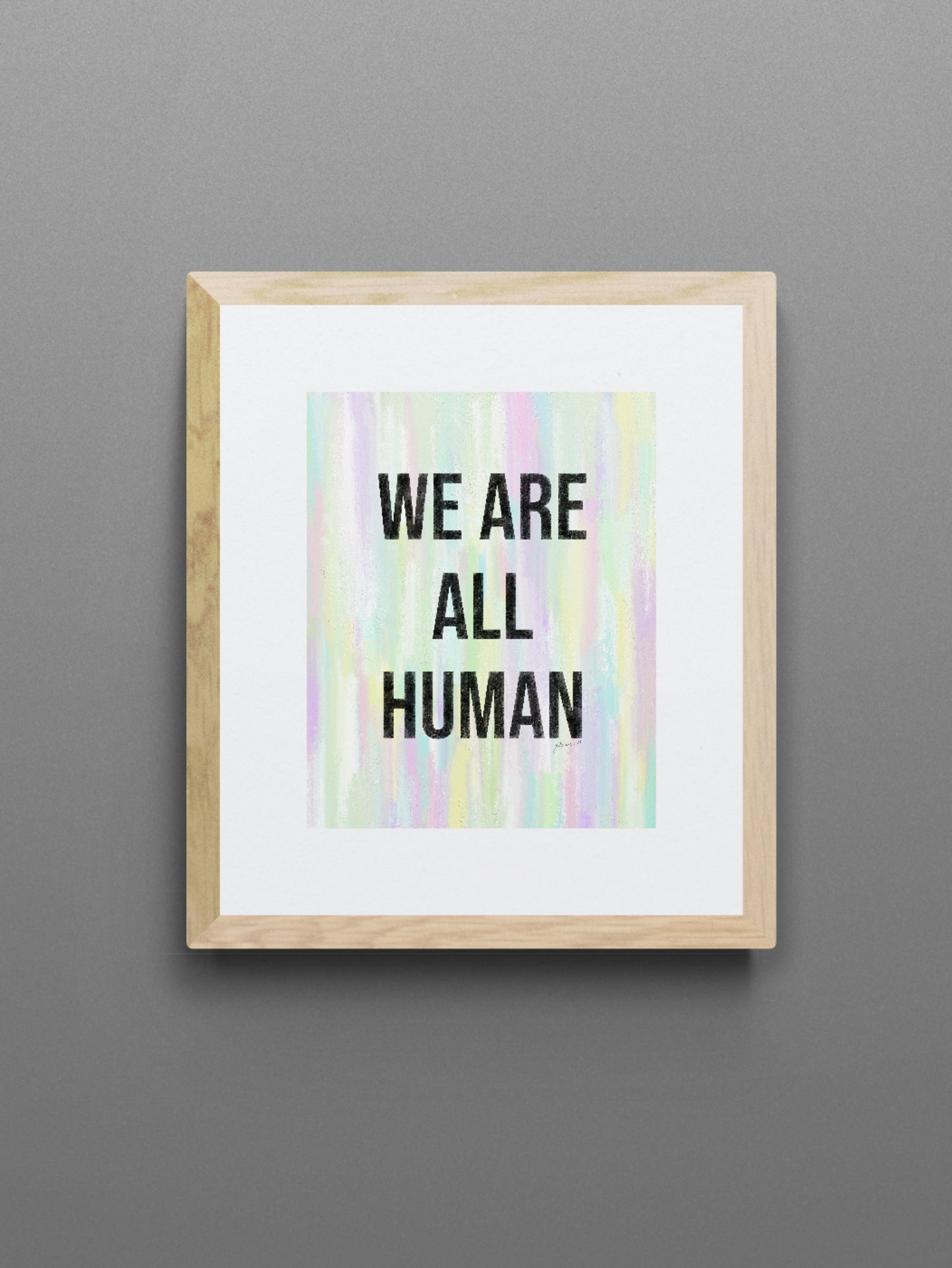 We Are All Human Inspirational Giclée Art Print 8” x 10” with Colorful Abstract Background