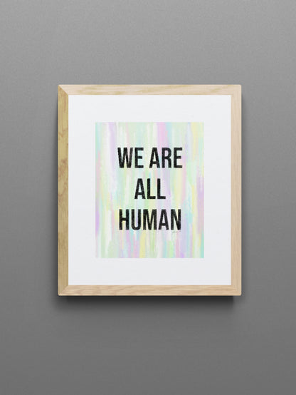 We Are All Human Inspirational Giclée Art Print 8” x 10” with Colorful Abstract Background