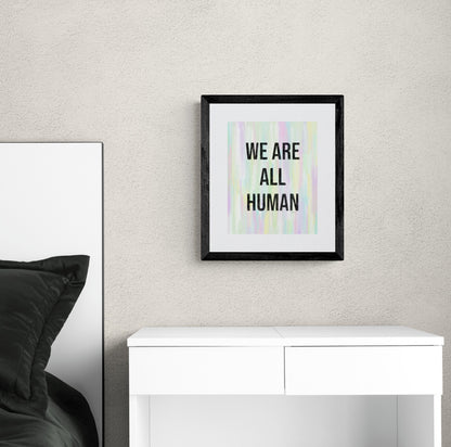 We Are All Human Inspirational Giclée Art Print 8” x 10” with Colorful Abstract Background