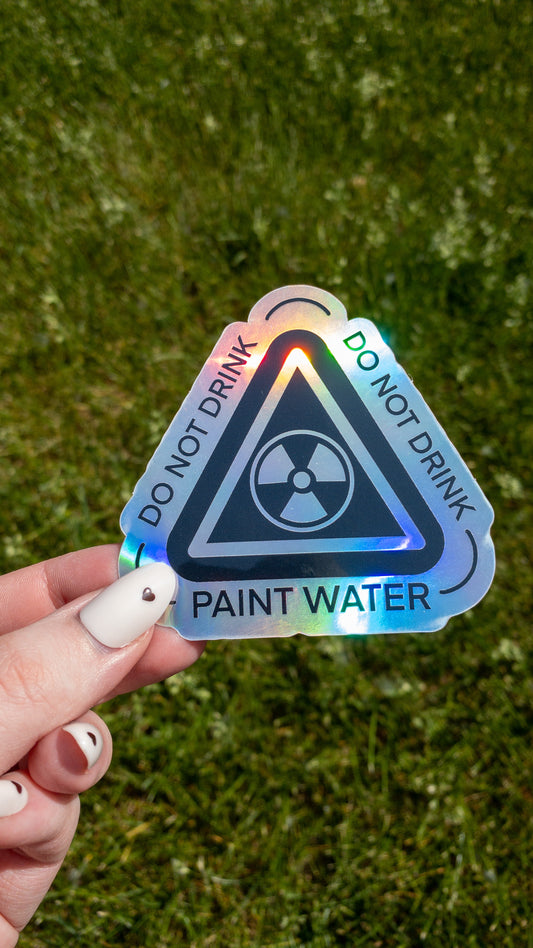 Do Not Drink Paint Water Holographic Sticker | 3 inch | Artist Gift