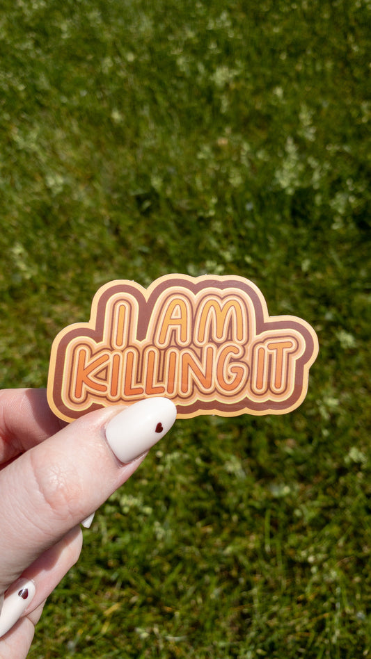 I Am Killing It Vinyl Sticker 3 inch