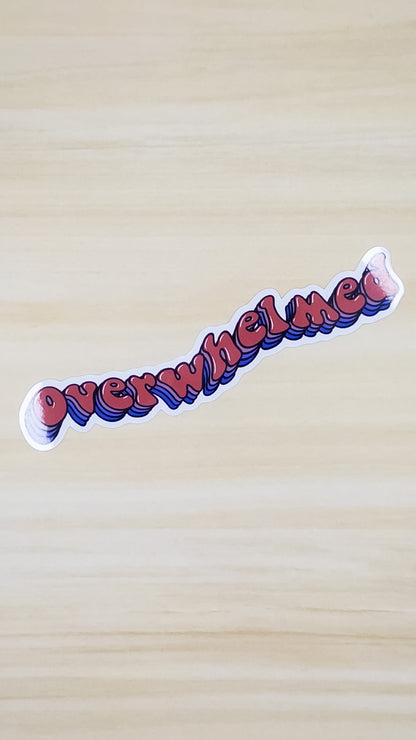 Overwhelmed Vinyl Sticker 5 inch