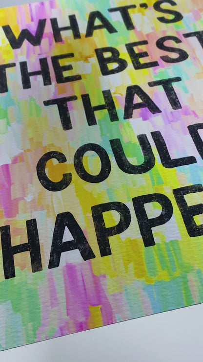 What’s the best that could happen? Inspirational Giclée Art Print 8” x 10” with Colorful Abstract Background