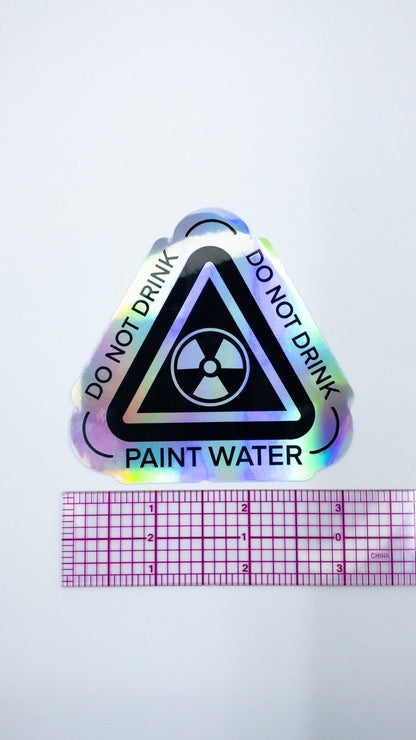 Do Not Drink Paint Water Holographic Sticker | 3 inch | Artist Gift