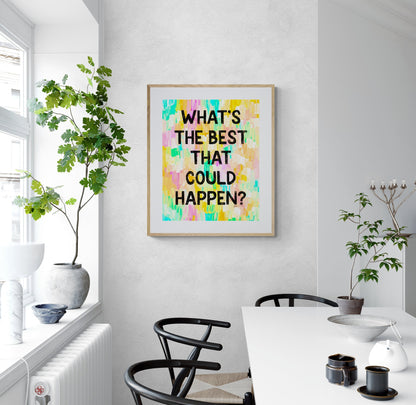 What’s the best that could happen? Inspirational Giclée Art Print 8” x 10” with Colorful Abstract Background