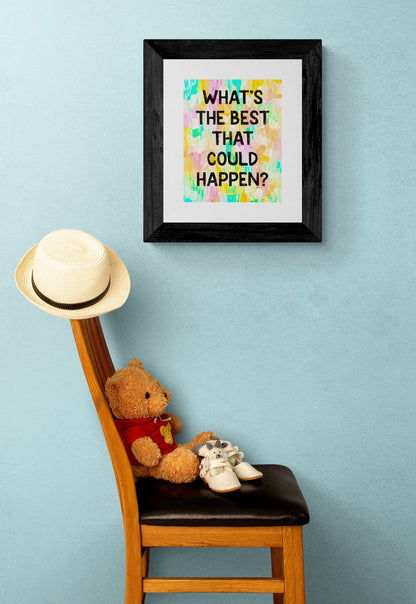 What’s the best that could happen? Inspirational Giclée Art Print 8” x 10” with Colorful Abstract Background